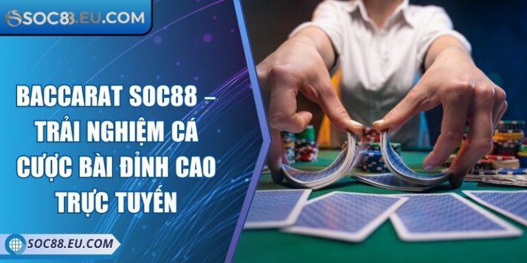 Baccarat SOC88 – Trải Nghiệm Cá Cược Bài Đỉnh Cao Trực Tuyến 8 Baccarat SOC88 – Trải Nghiệm Cá Cược Bài Đỉnh Cao Trực Tuyến