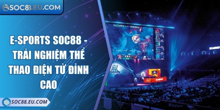 E-sports SOC88 - Trải Nghiệm Thể Thao Điện Tử Đỉnh Cao
