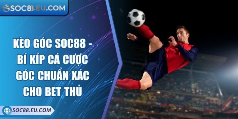 Kèo Góc SOC88 - Bí Kíp Cá Cược Góc Chuẩn Xác Cho Bet Thủ