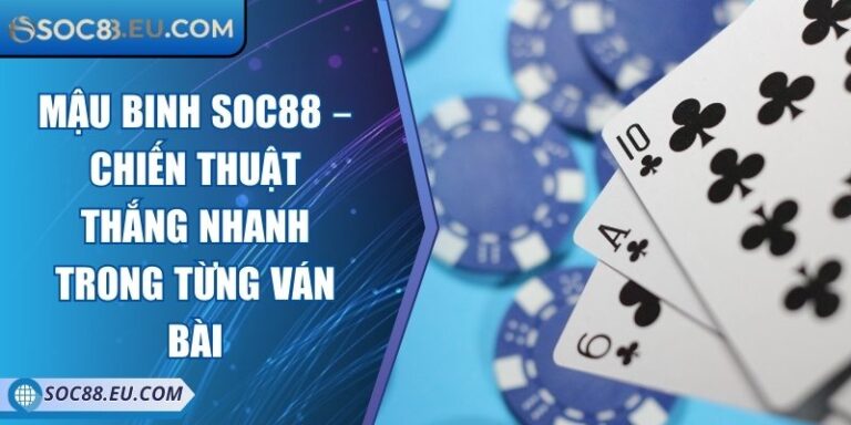 Mậu Binh SOC88 – Chiến Thuật Thắng Nhanh Trong Từng Ván Bài 3 Mậu Binh SOC88 – Chiến Thuật Thắng Nhanh Trong Từng Ván Bài