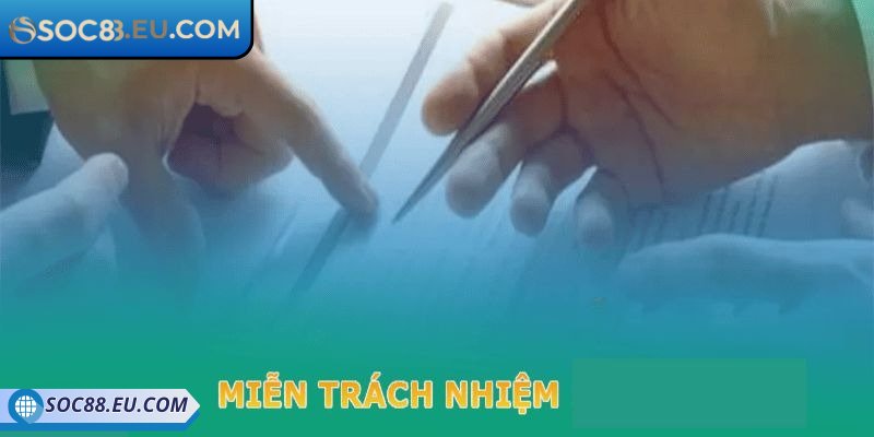 Miễn Trừ Trách Nhiệm 1 Miễn trừ trách nhiệm SOC88 bảo vệ uy tín nhà cái