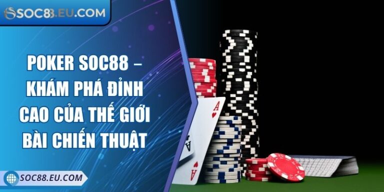 Poker SOC88 – Khám Phá Đỉnh Cao Của Thế Giới Bài Chiến Thuật 7 Poker SOC88 – Khám Phá Đỉnh Cao Của Thế Giới Bài Chiến Thuật