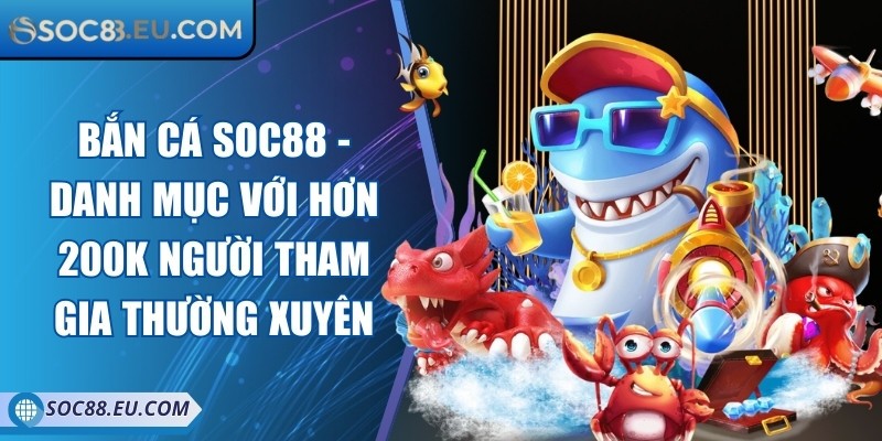 Soc88 | Nhà Cái Cá Cược Uy Tín Soc 88 - Đăng Nhập Soc88 COM 11/2025 14 Bắn cá Soc88 - Danh mục với hơn 200K người tham gia thường xuyên