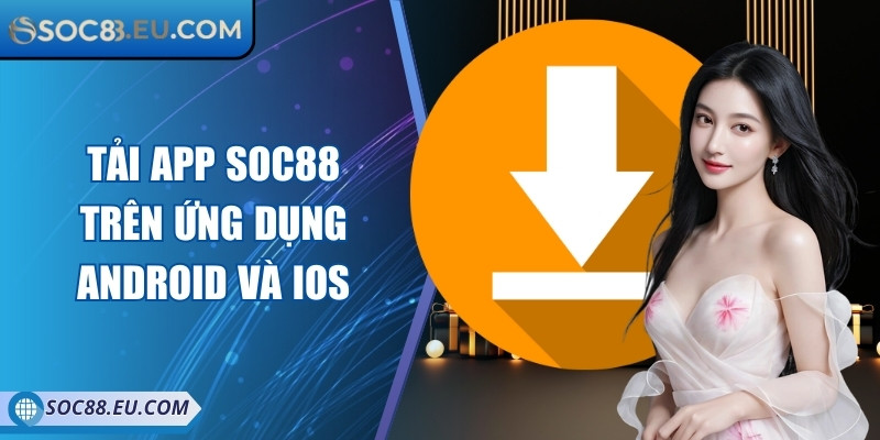 Soc88 | Nhà Cái Cá Cược Uy Tín Soc 88 - Đăng Nhập Soc88 COM 11/2025 17 Tải app Soc88 trên ứng dụng Android và iOS đơn giản