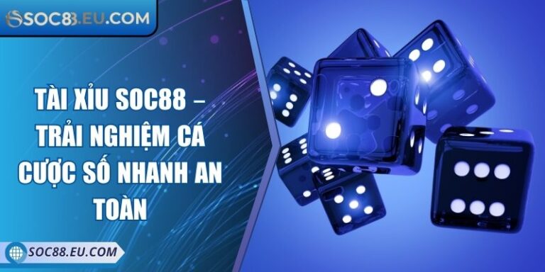 Tài Xỉu SOC88 – Trải Nghiệm Cá Cược Số Nhanh An Toàn 1 Tài Xỉu SOC88 – Trải Nghiệm Cá Cược Số Nhanh An Toàn