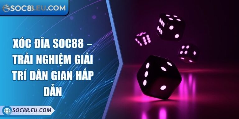 Xóc Đĩa SOC88 – Trải Nghiệm Giải Trí Dân Gian Hấp Dẫn 2 Xóc Đĩa SOC88 – Trải Nghiệm Giải Trí Dân Gian Hấp Dẫn